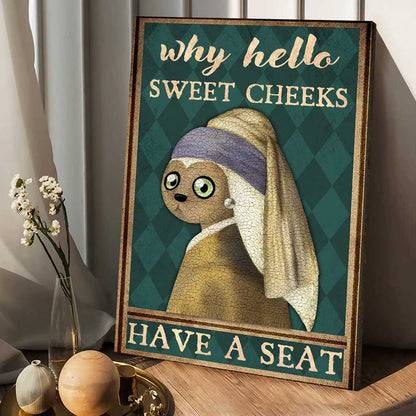 Why Hello Sweet Cheeks - Canvas And Poster