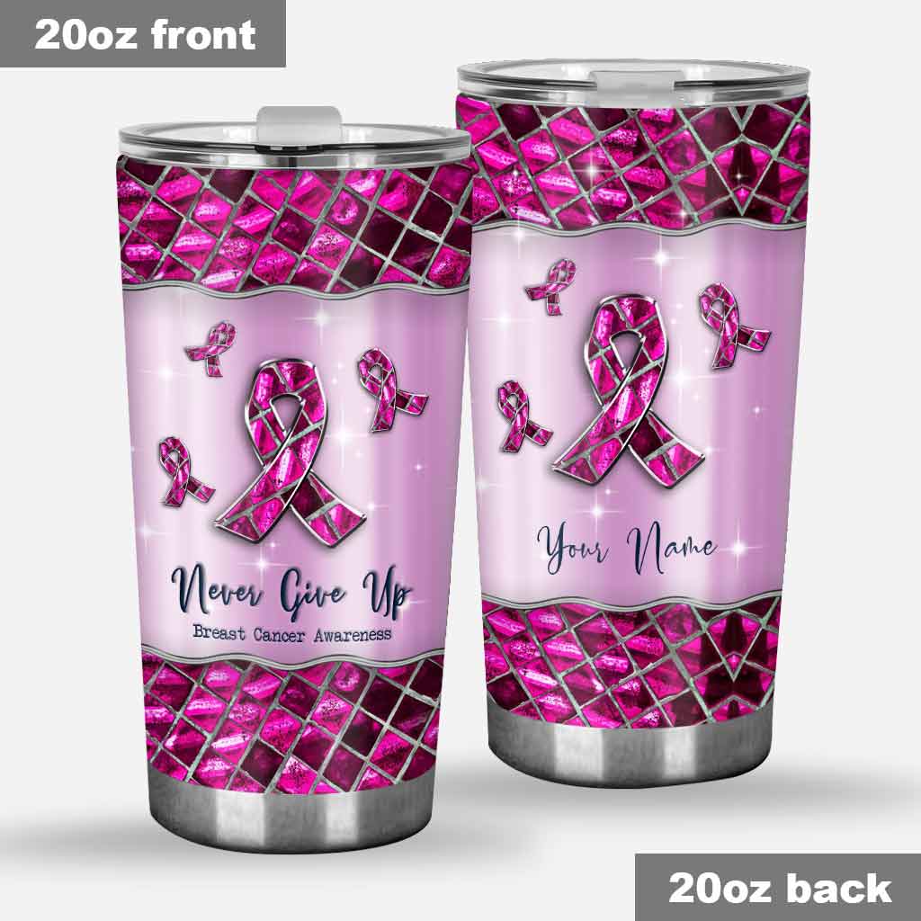 Never Give Up Pink Ribbon - Personalized Breast Cancer Awareness Tumbler