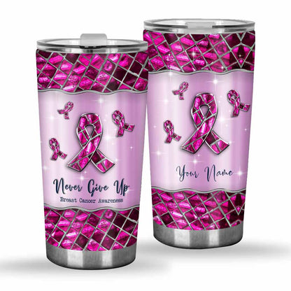 Never Give Up Pink Ribbon - Personalized Breast Cancer Awareness Tumbler