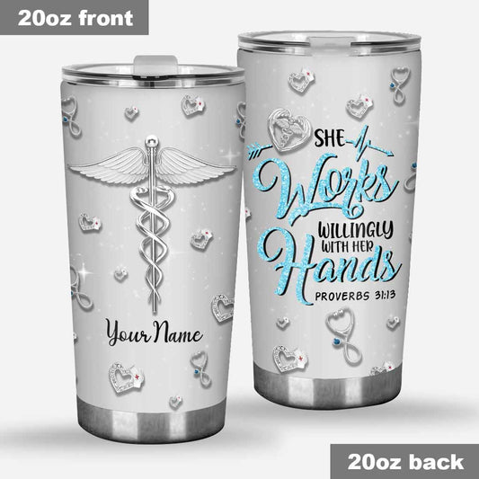 She Works Willingly With Her Hand - Personalized Nurse Tumbler