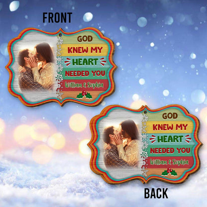 God Knew My Heart Needed You - Personalized Christmas Couple Ornament (Printed On Both Sides)