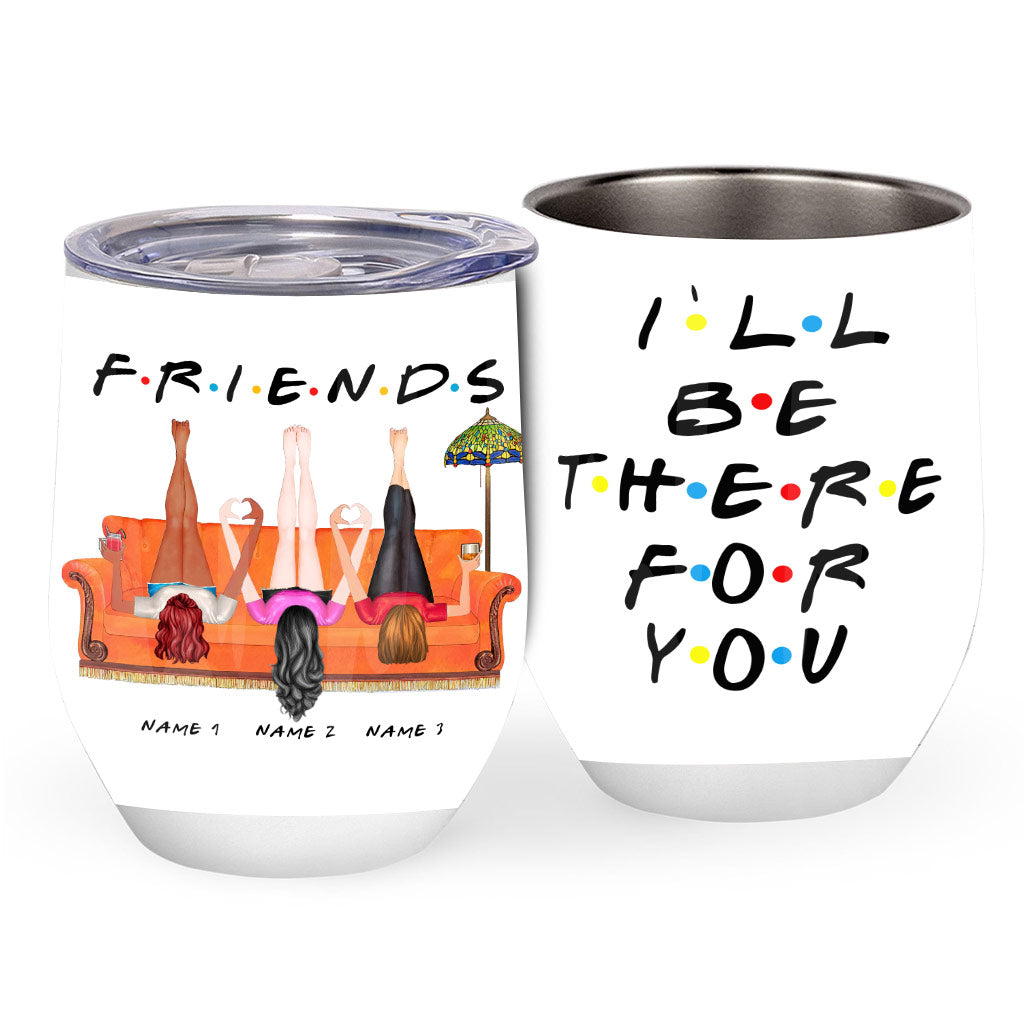 I Will Be There For You - Personalized Bestie Wine Tumbler