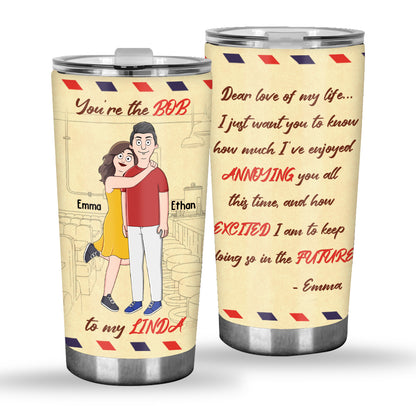 You Are The Bob To My Linda - Personalized Tumbler