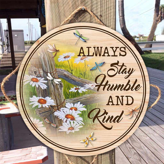 Always Stay Humble And Kind Dragonfly Daisy Round Wood Sign