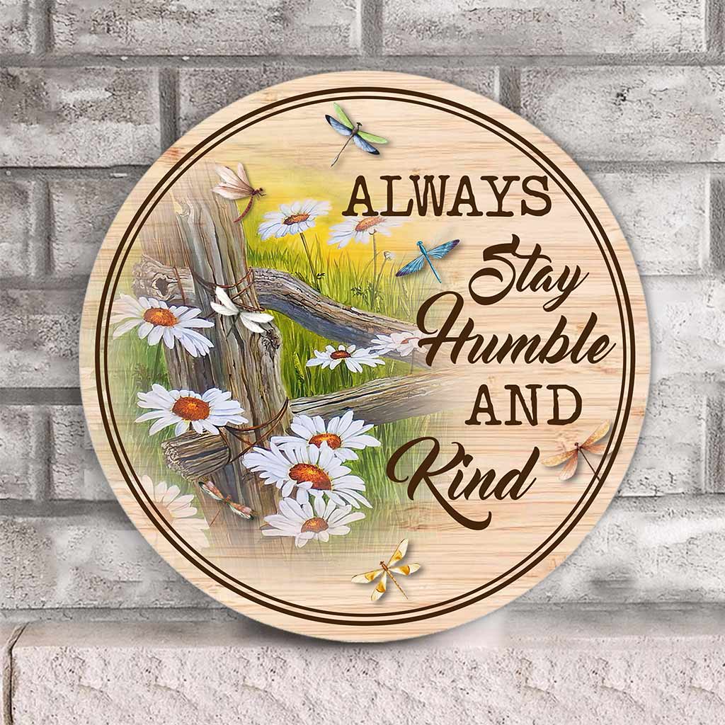 Always Stay Humble And Kind Dragonfly Daisy Round Wood Sign