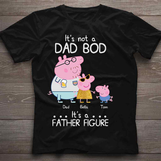 It's Not A Dad Bod - Personalized Father T-shirt and Hoodie