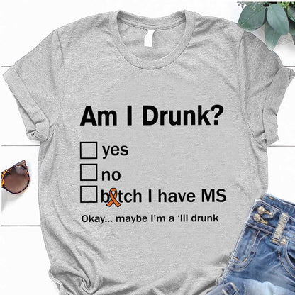 Am I Drunk  - Multiple Sclerosis Awareness T-shirt And Hoodie 092021