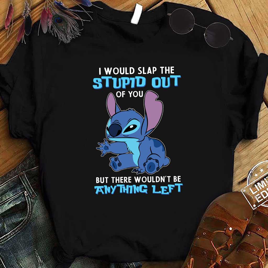I Would Slap The Stupid - Ohana T-shirt and Hoodie