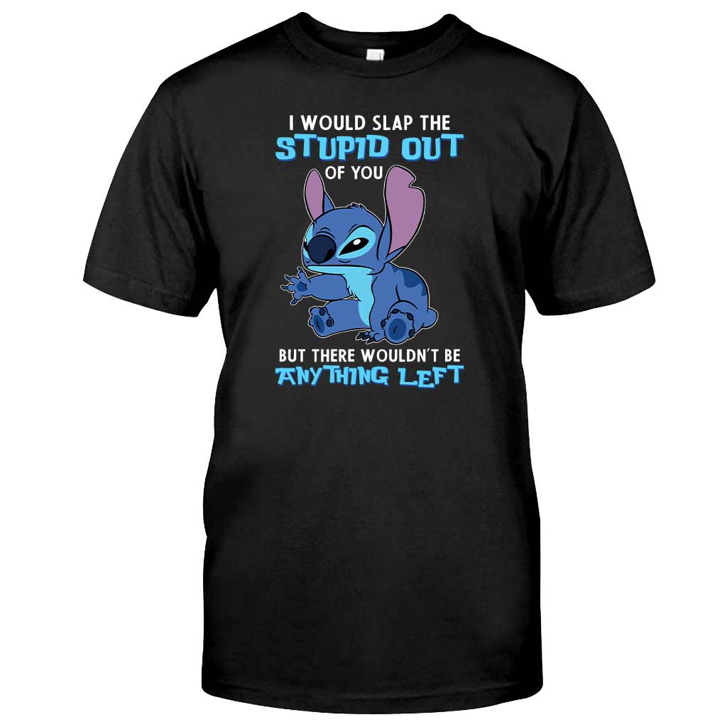 I Would Slap The Stupid - Ohana T-shirt and Hoodie