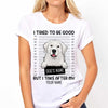 I Tried To Be Good - Dog Personalized T-shirt And Hoodie