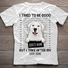 I Tried To Be Good - Dog Personalized T-shirt And Hoodie