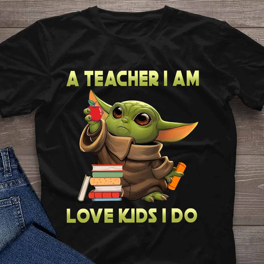 A Teacher I Am - T-shirt and Hoodie