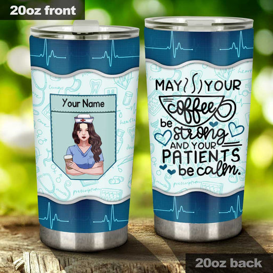 May Your Coffee Be Strong - Personalized Nurse Tumbler