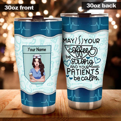 May Your Coffee Be Strong - Personalized Nurse Tumbler