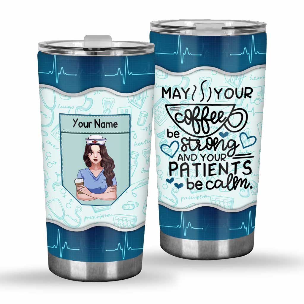 May Your Coffee Be Strong - Personalized Nurse Tumbler