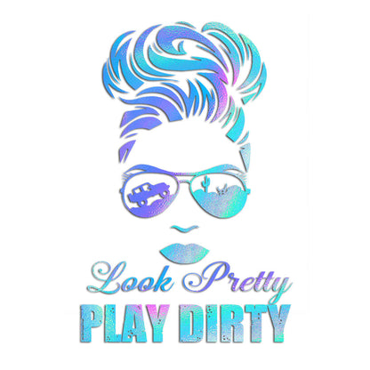 Look Pretty Play Dirty - Car Decal Full