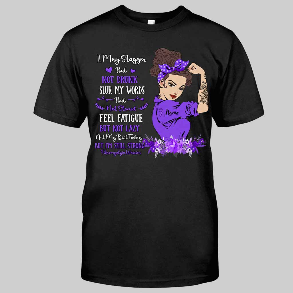 I May Stagger But Not Drunk Fibromyalgia Warrior - Fibromyalgia Awareness Personalized T-shirt And Hoodie