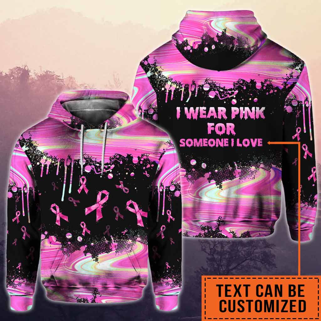 I Wear Pink For Someone I Love Paint Splash - Breast Cancer Awareness Personalized  All Over T-shirt and Hoodie