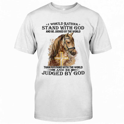 Horse Stand With God Judged By God - Christian T-shirt and Hoodie 102021