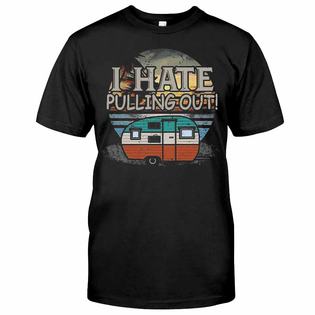 I Hate Pulling Out - Camping T-shirt and Hoodie 112021