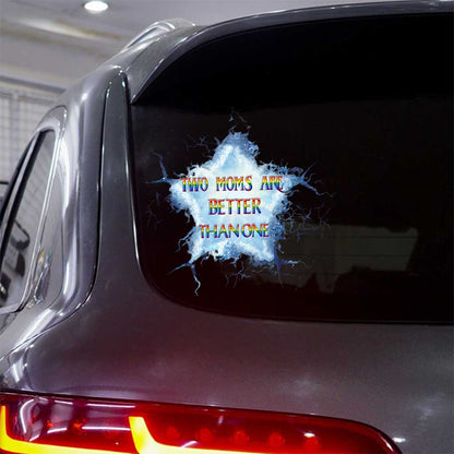 Two Moms Are Better Than One - Personalized LGBT Support Decal Full