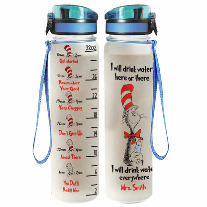 I Will Drink Water Here Or There - Personalized Teacher Water Tracker Bottle