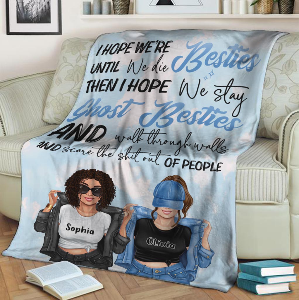 I Hope We're Besties Until We Die - Personalized Bestie Blanket