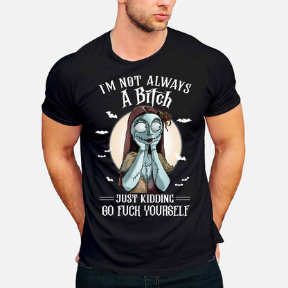 I'm Not Always A Bitch Just Kidding - Nightmare T-shirt and Hoodie