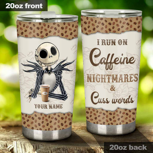 I Run On Caffeine And Nightmares - Personalized Nightmare Tumbler