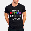That&#39;s MISTER Faggot To You - LGBT Support T-shirt and Hoodie