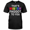That&#39;s MISTER Faggot To You - LGBT Support T-shirt and Hoodie