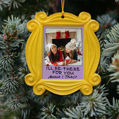 I'll Be There For You - Personalized Christmas Ornament (Printed On Both Sides)