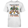 We&#39;re Not Alcoholics They Go To Meeting - Personalized Camping T-shirt and Hoodie