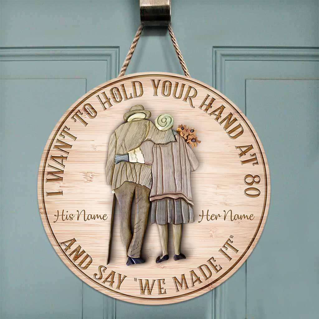 I Want To Hold Your Hand At 80 And Say We Made It - Personalized Couple Round Wood Sign