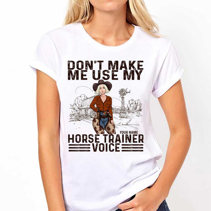 Don't Make Me Use My Horse Trainer Voice - Personalized Horse T-shirt and Hoodie