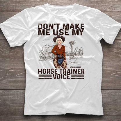 Don't Make Me Use My Horse Trainer Voice - Personalized Horse T-shirt and Hoodie