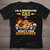 I&#39;m A Firefighter Dad What&#39;s Your Superpower - Personalized Father&#39;s Day T-shirt and Hoodie