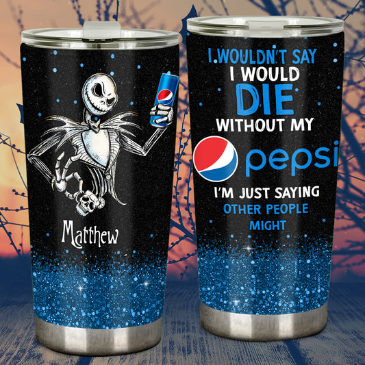 I Wouldn't Say I Would Die - Personalized Blue Soft Drink Tumbler