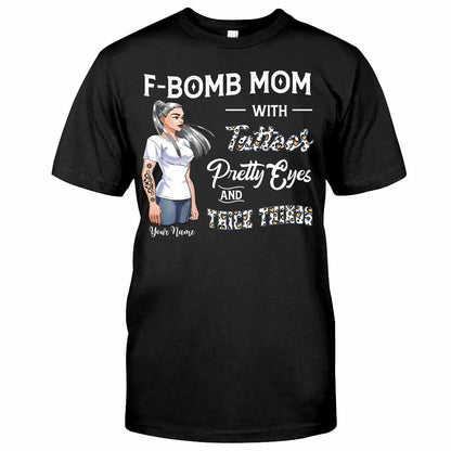 F-Bomb Mom With Tattoos, Pretty Eyes And Thick Things - Personalized Mother's Day T-shirt and Hoodie