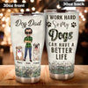 I Work Hard Dog Dad - Personalized Father&#39;s Day Father Tumbler