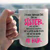 I Would Walk Through Fire For You Sister Mug 062021
