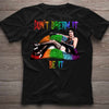 Don&#39;t Dream It - LGBT Support T-shirt And Hoodie 062021