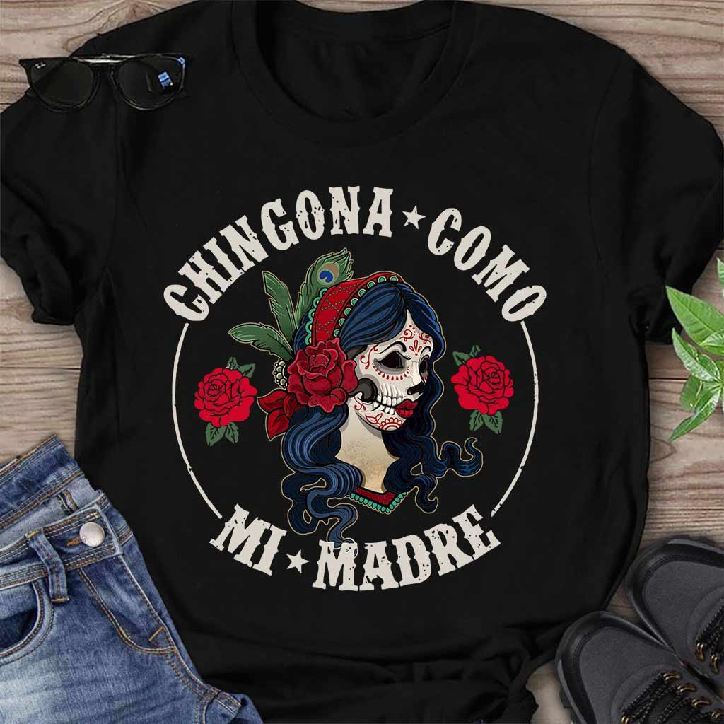 Chingona Como Mi Madre - Latina Women T-shirt And Hoodie 062021