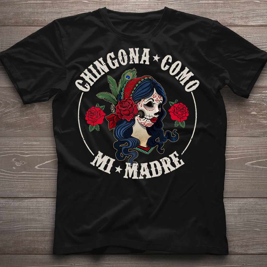 Chingona Como Mi Madre - Latina Women T-shirt And Hoodie 062021