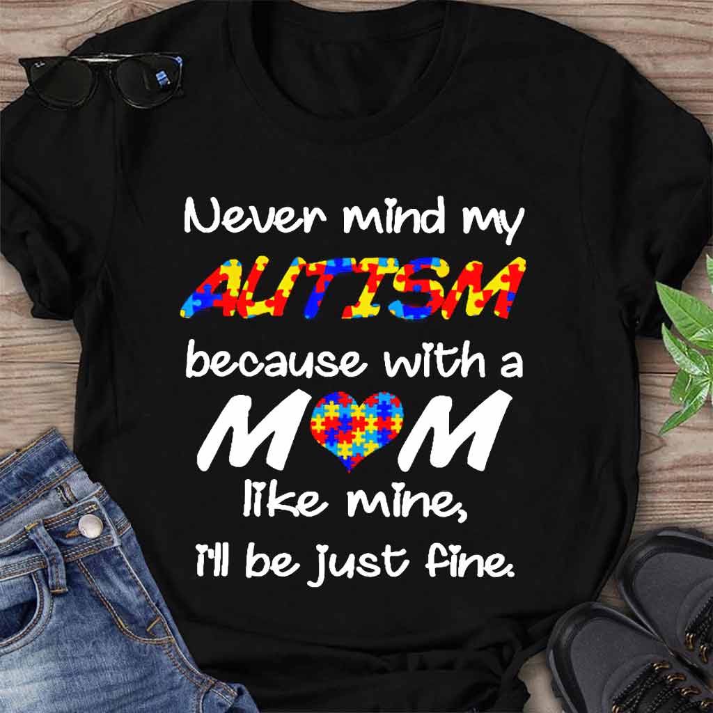 Never Mind My Autism T-shirt And Hoodie 062021