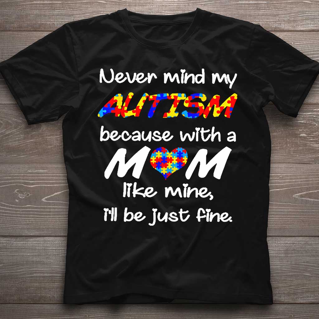 Never Mind My Autism T-shirt And Hoodie 062021