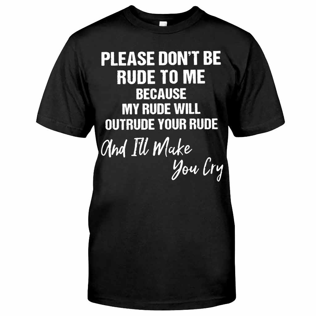Please Don't Be Rude  - Sarcasm T-shirt And Hoodie 062021