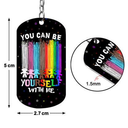 You Can Be Yourself With Me - LGBT Support Stainless Steel Keychain