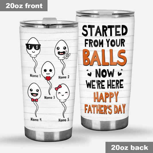 Started From Your Balls - Personalized Father's Day Tumbler