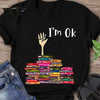 I&#39;m OK - Book T-shirt And Hoodie 072021